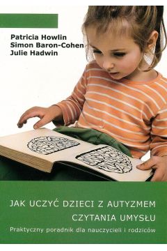 Jak uczyć dzieci z autyzmem czytania umysłu :  praktyczny p…